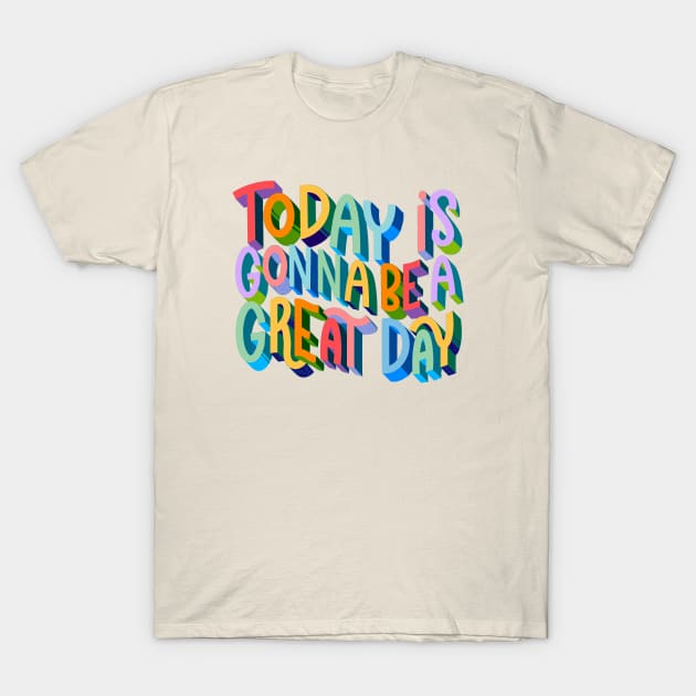 Today is Gonna be a Great Day T-Shirt by Violet Poppy Design